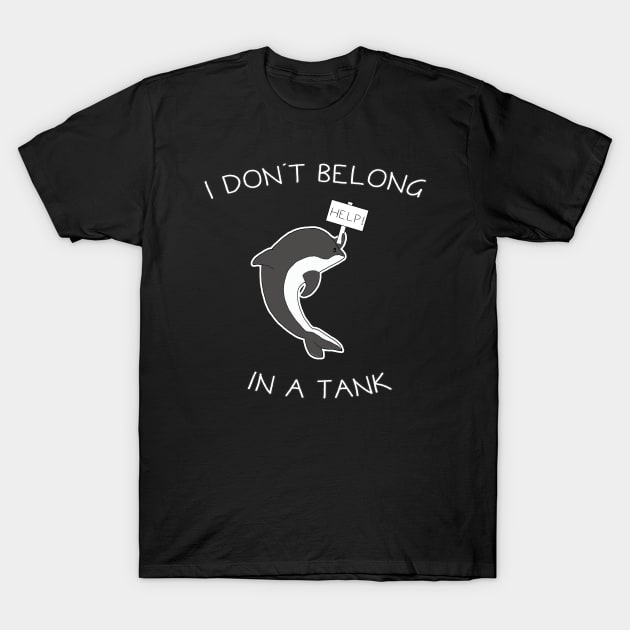 I Don't Belong In A Tank Orca T-Shirt by Danielle